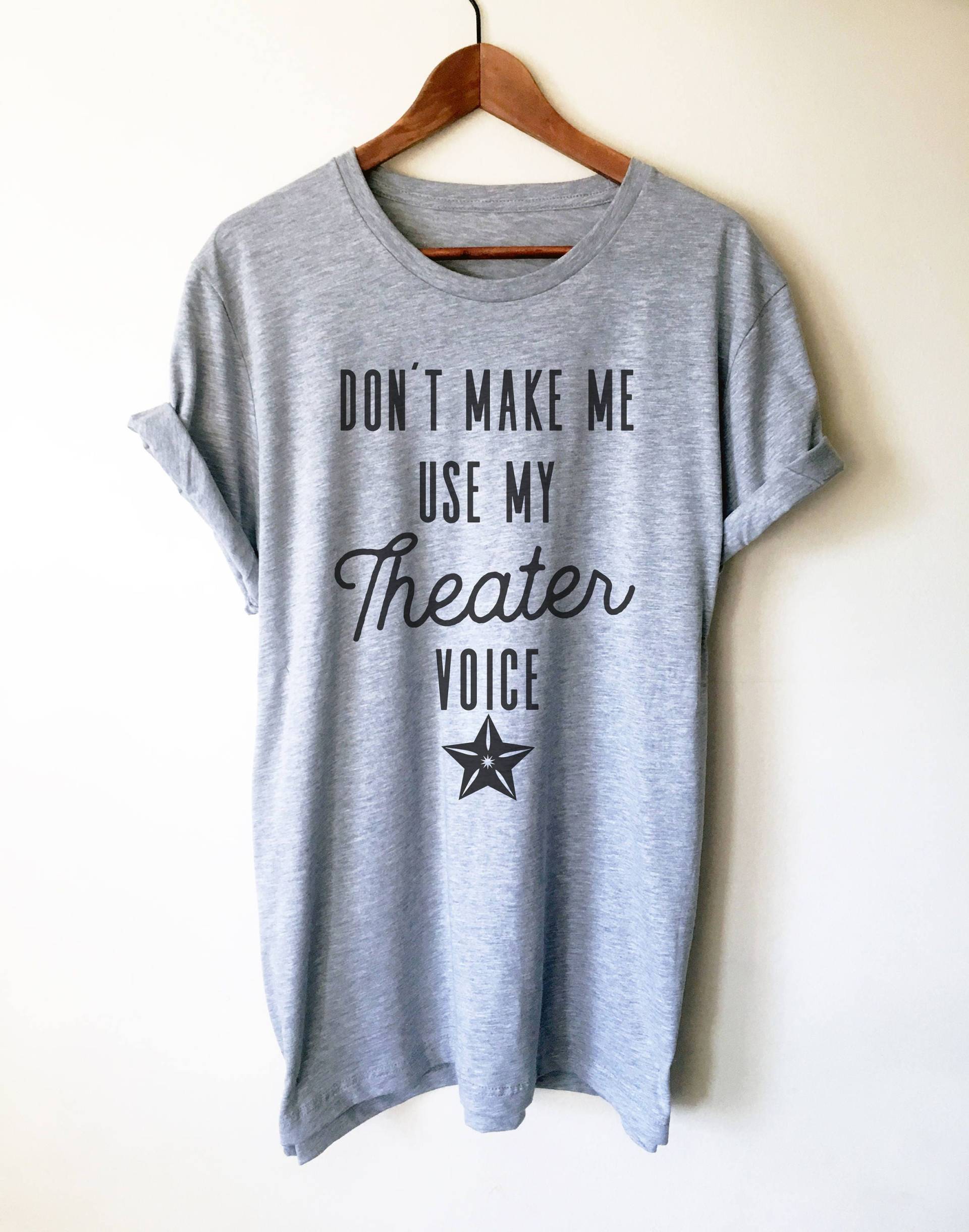 Lassen Sie Mich Nicht Meine Theaterstimme Verwenden Unisex Shirt - Schauspieler Shirt, Schauspielerin Musiktheater Theater Geschenkideen von StagandPeachCo
