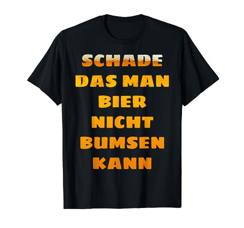 Schade, dass man Bier - Party Alkohol Lustig Fun Geschenk T-Shirt Schade, dass man Bier - Party Alkohol Lustig Fun Geschenk T-Shirt von Stammkneipe Feiern Junggesellenabschied Bumsen