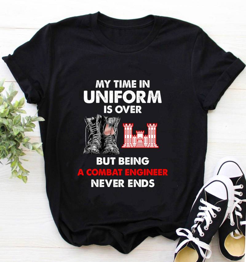 Combat Engineer Shirt/T-Shirt Hoodie My Time in Uniform Is Over But Being von StarStudio668