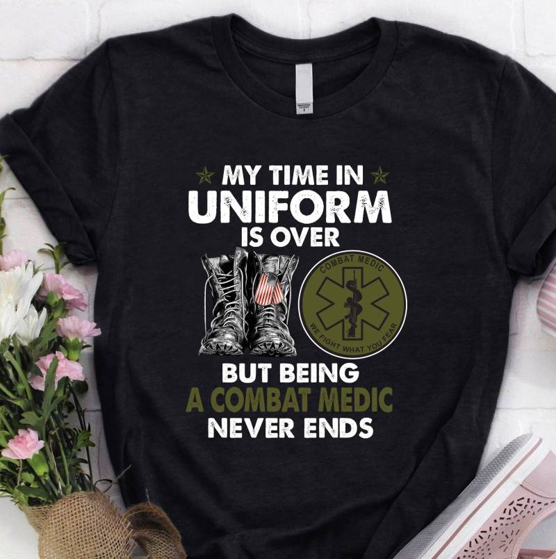 Combat Medic Shirt | Hoodie Geschenk My Time in Uniform Is Over But Being A Never Ends von StarStudio668