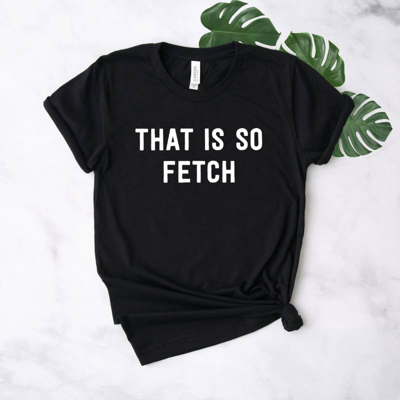 So Fetch Shirt ∙ Das Ist Mädchen You Can't Sit With Us Softstyle Unisex von StarkAmbition