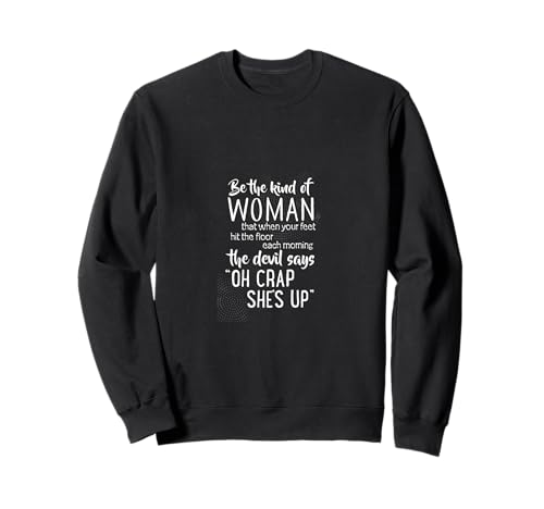 Be The Kind of Woman Oh Crap She's Up Sweatshirt von Starke Selbstbewusste Frauen Motivation
