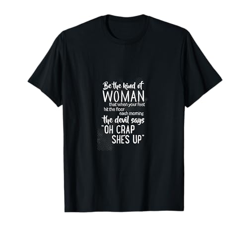 Be The Kind of Woman Oh Crap She's Up T-Shirt Be The Kind of Woman Oh Crap She's Up T-Shirt von Starke Selbstbewusste Frauen Motivation