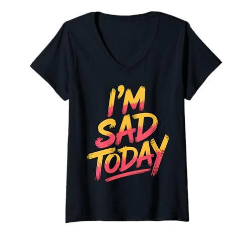 Damen I'm Sad Today Emotionsstimmungsausdruck |- T-Shirt mit V-Ausschnitt von Starker Stimmungshumorausdruck