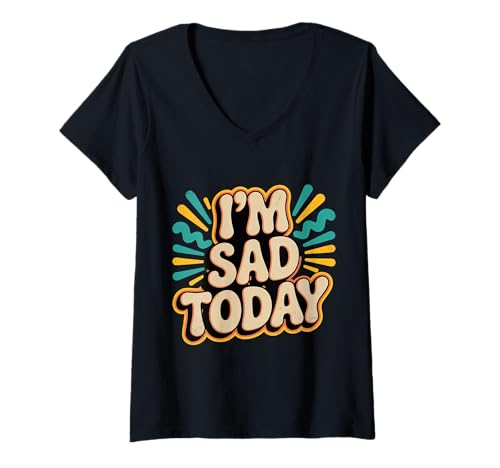 Damen I'm Sad Today Emotionsstimmungsausdruck |- T-Shirt mit V-Ausschnitt von Starker Stimmungshumorausdruck