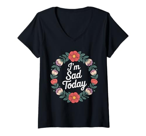 Damen I'm Sad Today Emotionsstimmungsausdruck - T-Shirt mit V-Ausschnitt von Starker Stimmungshumorausdruck