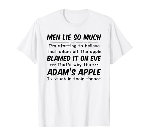 Men lie so much I'm start to believe that adam bit apple T-Shirt Men lie so much I'm start to believe that adam bit apple T-Shirt von Starting to believe that adam bit the apple Tee
