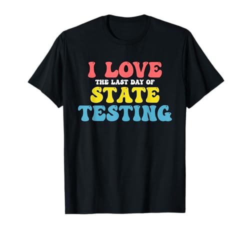 Testtag Ich liebe den letzten Tag von State Testing Teacher Kids T-Shirt von State Testing Day Teacher Motivational Shirts