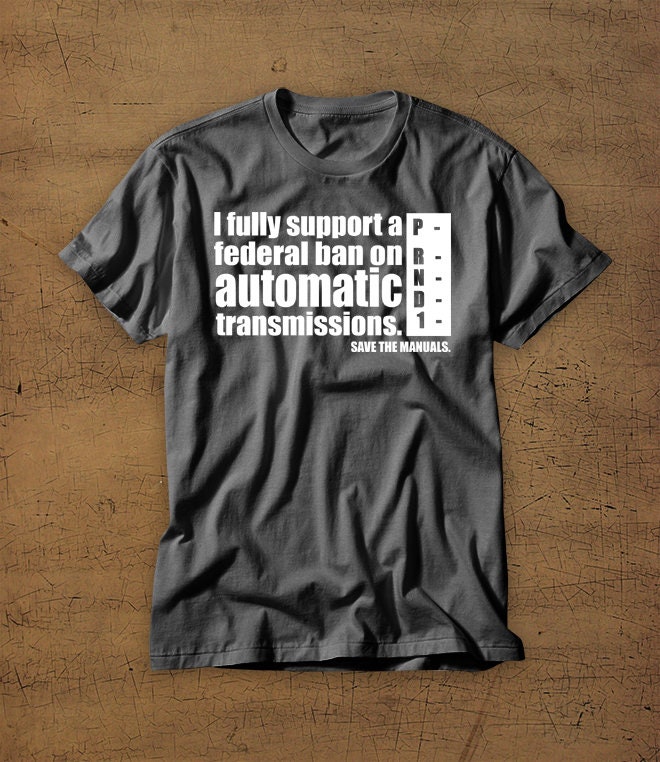 Ich Unterstütze Voll Und Ganz Ein Bundesgesetz Für Automatikgetriebe | Speichern Sie Die Handbücher Tshirt T-Shirt Hemd Stick Shift Auto Autos von StaticApparel