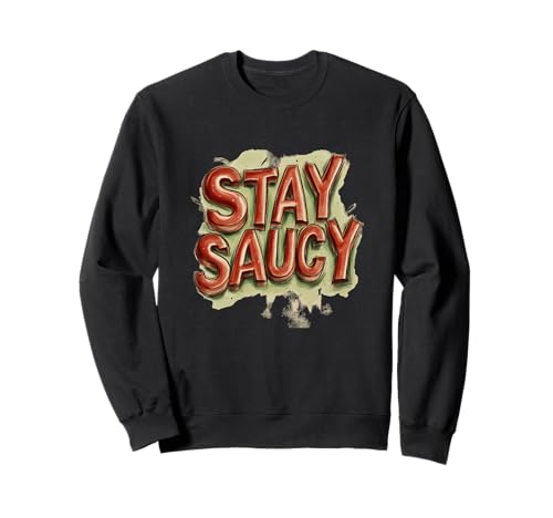 Stay Saucy Motto für Erwachsene und Kinder Sweatshirt Stay Saucy Motto für Erwachsene und Kinder Sweatshirt von Stay Saucy Outfit