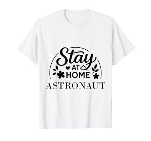 Bleib zu Hause, Astronaut, geeignet für Kinder, Männer, Frauen. T-Shirt von Stay at Home Humor Gifts