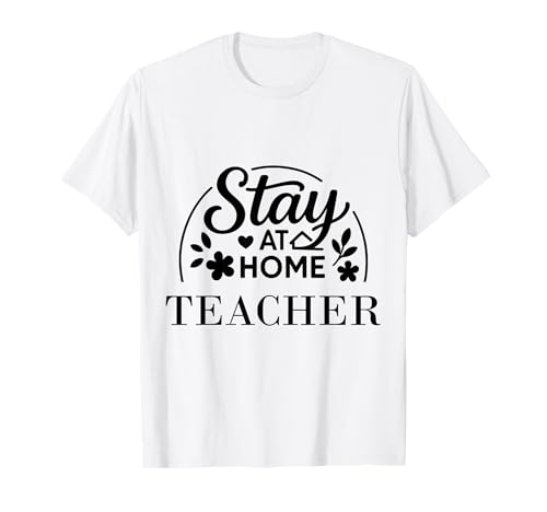 Bleib zu Hause, Lehrer, geeignet für Kinder, Männer, Frauen. T-Shirt Bleib zu Hause, Lehrer, geeignet für Kinder, Männer, Frauen. T-Shirt von Stay at Home Humor Gifts