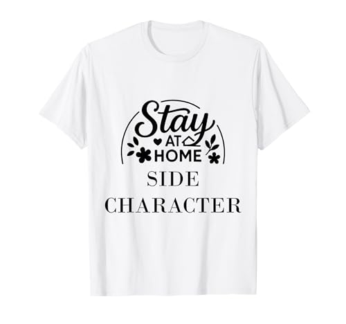 Bleib zu Hause, Nebencharakter, geeignet für Kinder, Männer, Frauen. T-Shirt Bleib zu Hause, Nebencharakter, geeignet für Kinder, Männer, Frauen. T-Shirt von Stay at Home Humor Gifts