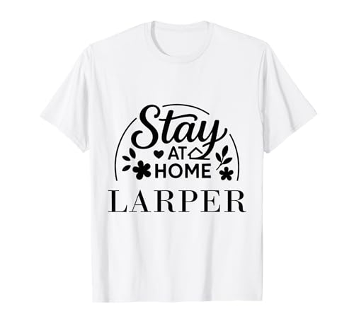 Bleib zu Hause LARPer Geeignet für Kinder, Männer, Frauen. T-Shirt Bleib zu Hause LARPer Geeignet für Kinder, Männer, Frauen. T-Shirt von Stay at Home Humor Gifts