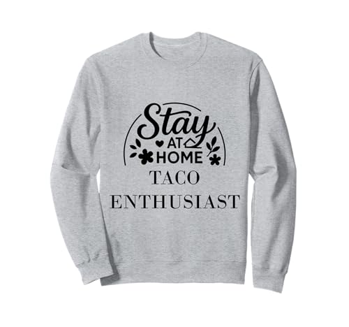 Bleib zu Hause Taco Enthusiast Geeignet für Kinder, Männer und Frauen. Sweatshirt Bleib zu Hause Taco Enthusiast Geeignet für Kinder, Männer und Frauen. Sweatshirt von Stay at Home Humor Gifts