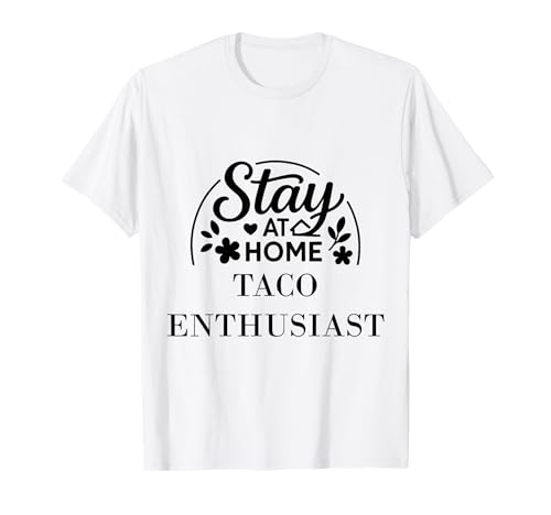 Bleib zu Hause Taco Enthusiast Geeignet für Kinder, Männer und Frauen. T-Shirt Bleib zu Hause Taco Enthusiast Geeignet für Kinder, Männer und Frauen. T-Shirt von Stay at Home Humor Gifts