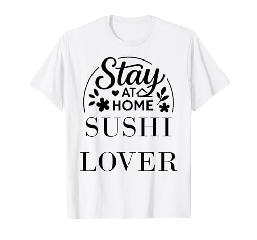 Bleiben Sie zu Hause, Sushi-Liebhaber, geeignet für Kinder, Männer, Frauen. T-Shirt von Stay at Home Humor Gifts