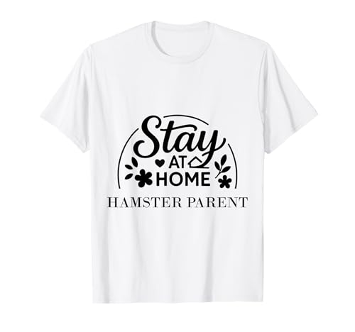 Bleiben Sie zu Hause Hamsterparent geeignet für Männer und Frauen. T-Shirt von Stay at Home Humor Gifts