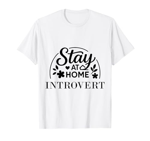 Bleiben Sie zu Hause introvertiert Geeignet für Kinder, Männer, Frauen. T-Shirt von Stay at Home Humor Gifts