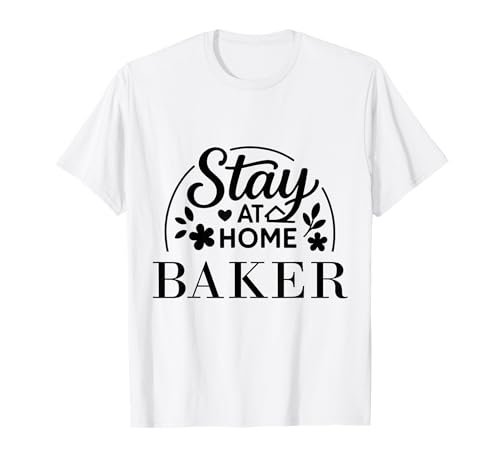 Stay at Home Baker Lustiges Zitat geeignet für Männer und Frauen. T-Shirt von Stay at Home Humor Gifts
