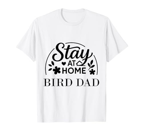 Stay at Home Bird Dad Lustiges Zitat geeignet für Männer und Frauen. T-Shirt Stay at Home Bird Dad Lustiges Zitat geeignet für Männer und Frauen. T-Shirt von Stay at Home Humor Gifts