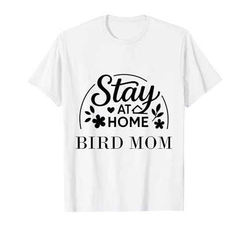 Stay at Home Bird Mom Lustiges Zitat geeignet für Männer und Frauen. T-Shirt Stay at Home Bird Mom Lustiges Zitat geeignet für Männer und Frauen. T-Shirt von Stay at Home Humor Gifts