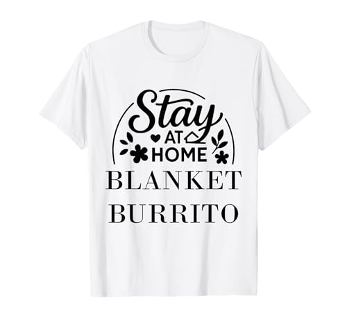 Stay at Home Blanket Burrito Geeignet für Kinder, Männer und Frauen. T-Shirt Stay at Home Blanket Burrito Geeignet für Kinder, Männer und Frauen. T-Shirt von Stay at Home Humor Gifts