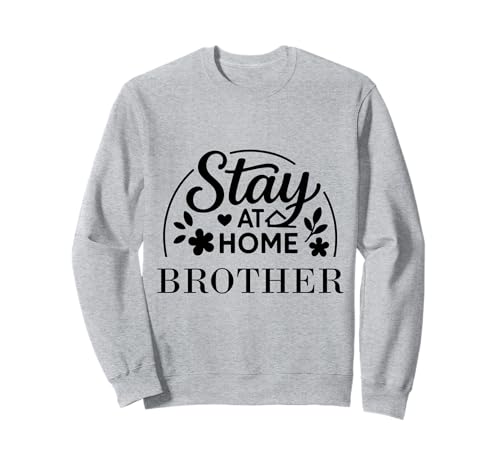 Stay at Home Brother Lustiges Zitat geeignet für Männer und Frauen. Sweatshirt von Stay at Home Humor Gifts