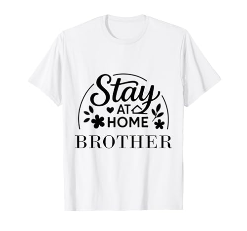 Stay at Home Brother Lustiges Zitat geeignet für Männer und Frauen. T-Shirt von Stay at Home Humor Gifts