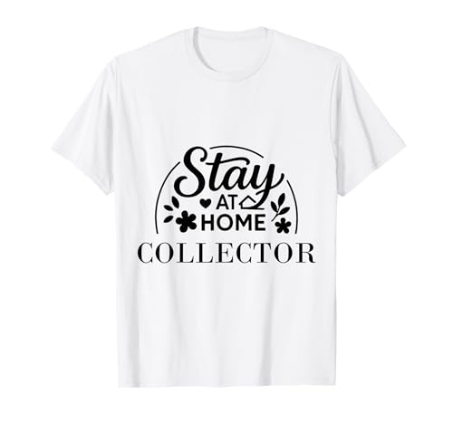 Stay at Home Collector Suitable for Kids Men Women. T-Shirt Stay at Home Collector Suitable for Kids Men Women. T-Shirt von Stay at Home Humor Gifts
