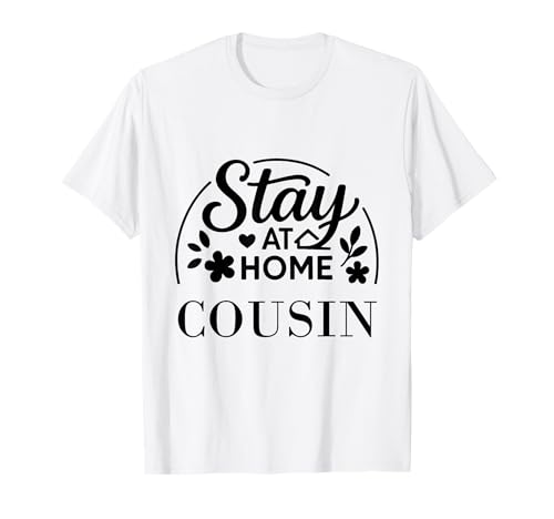 Stay at Home Cousin, lustiges Zitat, geeignet für Männer und Frauen. T-Shirt Stay at Home Cousin, lustiges Zitat, geeignet für Männer und Frauen. T-Shirt von Stay at Home Humor Gifts