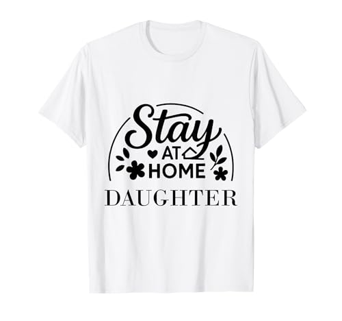 Stay at Home Daughter Lustiges Zitat geeignet für Männer und Frauen. T-Shirt Stay at Home Daughter Lustiges Zitat geeignet für Männer und Frauen. T-Shirt von Stay at Home Humor Gifts