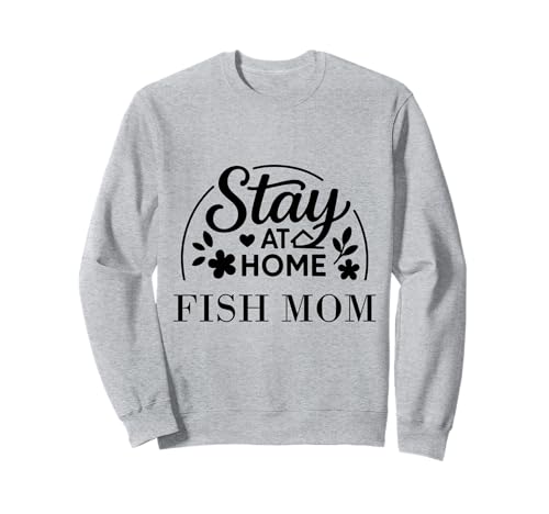 Stay at Home Fish Mom Lustiges Zitat geeignet für Männer und Frauen. Sweatshirt von Stay at Home Humor Gifts