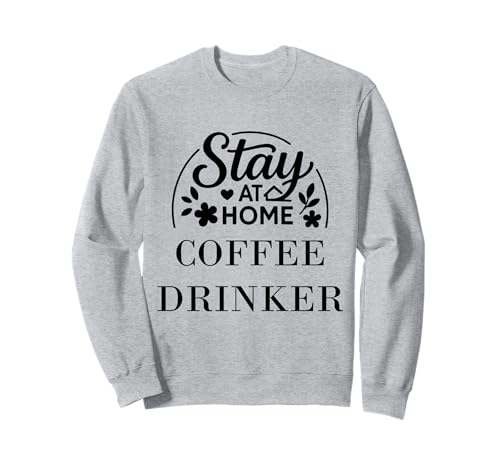 Stay at Home Kaffeetrinker Männer Frauen Sweatshirt Stay at Home Kaffeetrinker Männer Frauen Sweatshirt von Stay at Home Humor Gifts