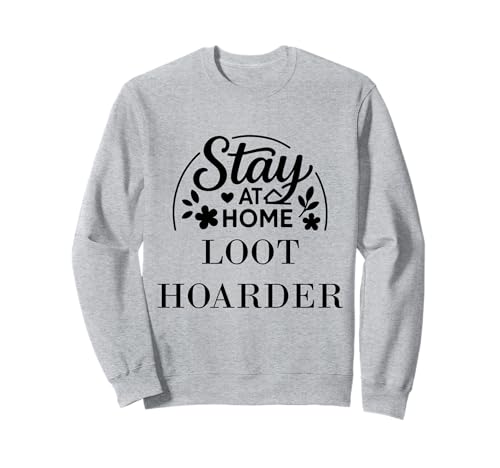 Stay at Home Loot Hoarder geeignet für Kinder, Männer, Frauen. Sweatshirt Stay at Home Loot Hoarder geeignet für Kinder, Männer, Frauen. Sweatshirt von Stay at Home Humor Gifts