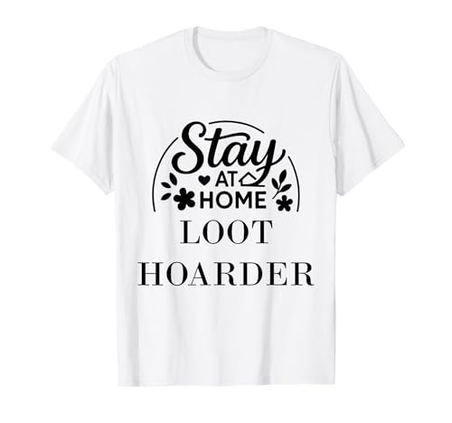 Stay at Home Loot Hoarder geeignet für Kinder, Männer, Frauen. T-Shirt Stay at Home Loot Hoarder geeignet für Kinder, Männer, Frauen. T-Shirt von Stay at Home Humor Gifts