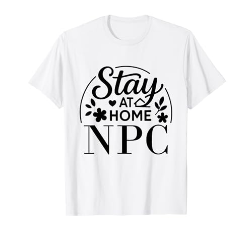 Stay at Home NPC Lustiges Zitat geeignet für Kinder, Männer, Frauen. T-Shirt Stay at Home NPC Lustiges Zitat geeignet für Kinder, Männer, Frauen. T-Shirt von Stay at Home Humor Gifts