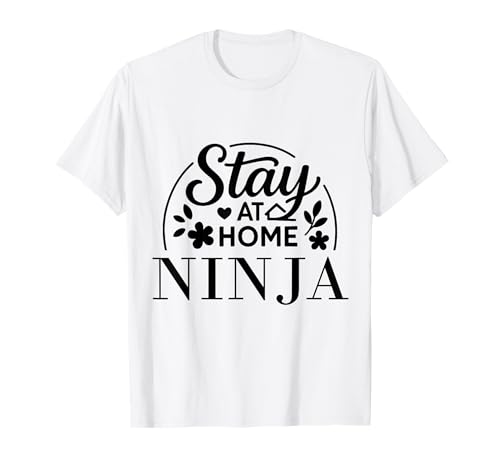Stay at Home Ninja Lustiges Zitat geeignet für Kinder, Männer, Frauen. T-Shirt von Stay at Home Humor Gifts