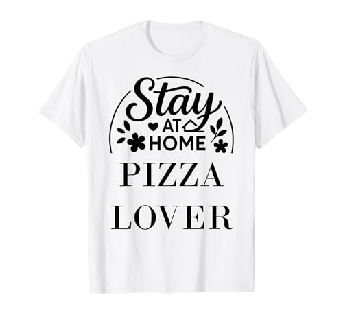 Stay at Home Pizza-Liebhaber, geeignet für Kinder, Männer, Frauen. T-Shirt von Stay at Home Humor Gifts