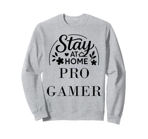 Stay at Home Pro Gamer-Zitat, geeignet für Kinder, Männer, Frauen. Sweatshirt von Stay at Home Humor Gifts