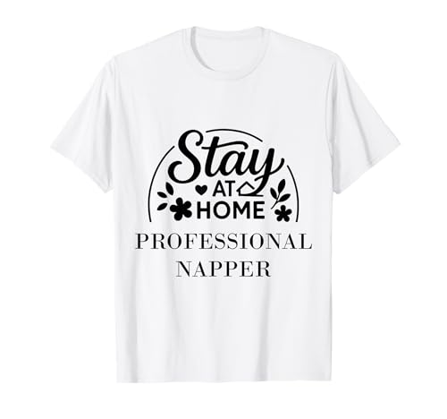 Stay at Home Professioneller Napper für Kinder, Männer, Frauen. T-Shirt Stay at Home Professioneller Napper für Kinder, Männer, Frauen. T-Shirt von Stay at Home Humor Gifts