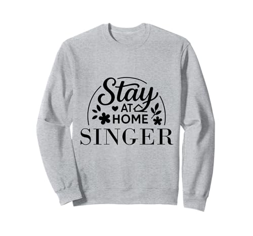 Stay at Home Sänger Lustiges Zitat Geeignet für Männer Frauen Sweatshirt Stay at Home Sänger Lustiges Zitat Geeignet für Männer Frauen Sweatshirt von Stay at Home Humor Gifts