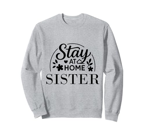 Stay at Home Sister Lustiges Zitat geeignet für Männer und Frauen. Sweatshirt von Stay at Home Humor Gifts