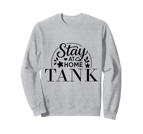 Stay at Home Tank Lustiges Zitat Geeignet für Kinder Männer Frauen. Sweatshirt Stay at Home Tank Lustiges Zitat Geeignet für Kinder Männer Frauen. Sweatshirt von Stay at Home Humor Gifts