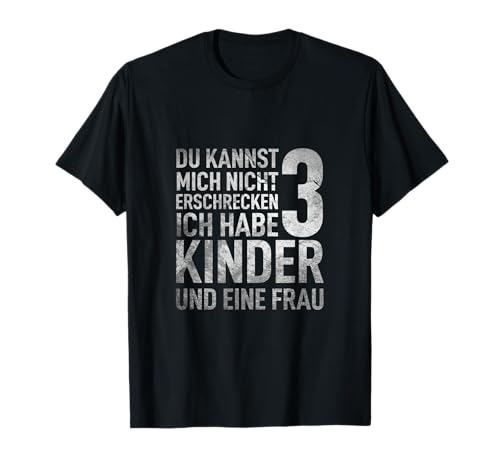 Du Kannst Mich Nicht Erschrecken Ich Habe 3 Kinder Vatertag T-Shirt von Stiefvater Papa Stiefpapa Spruch 2022 Mann Bester