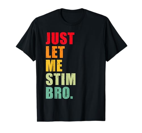 Just Let Me Stim Bro - Lustiges Autismus-Bewusstsein für Kinder und Männer T-Shirt Just Let Me Stim Bro - Lustiges Autismus-Bewusstsein für Kinder und Männer T-Shirt von Stimming Proudly for Autism Acceptance and Support