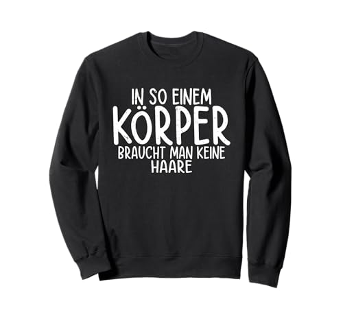 In so einem Körper braucht Man Keine Haare Stark und stolz Sweatshirt von Stolze Glanzköpfige Legenden Outfits Und Geschenke