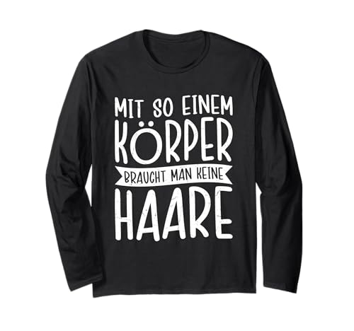 Mit so einem Körper braucht Man Keine Haare Stark & Stolz Langarmshirt von Stolze Glanzköpfige Legenden Outfits Und Geschenke