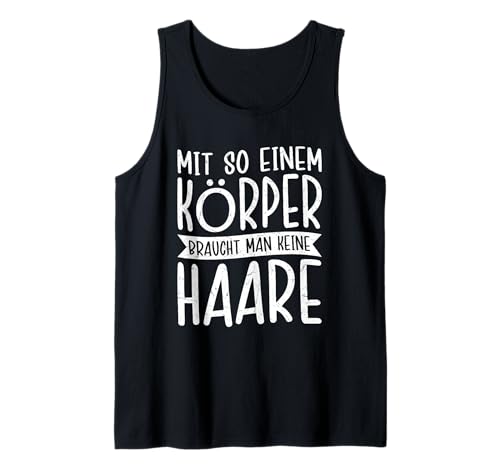 Mit so einem Körper braucht Man Keine Haare Stark & Stolz Tank Top von Stolze Glanzköpfige Legenden Outfits Und Geschenke