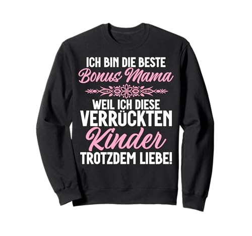 Bin Die Beste Bonus Mama Weil Ich Diese Kinder Noch Will Sweatshirt von Stolze Mama Liebevolle Bonusmama Mutter Mommy